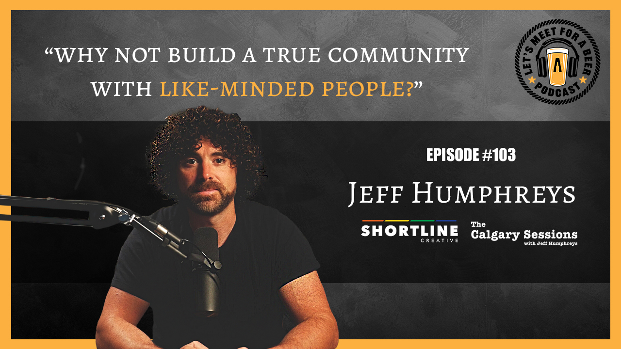 Episode #103 – Jeff Humphreys, Shortline Creative and The Calgary Sessions