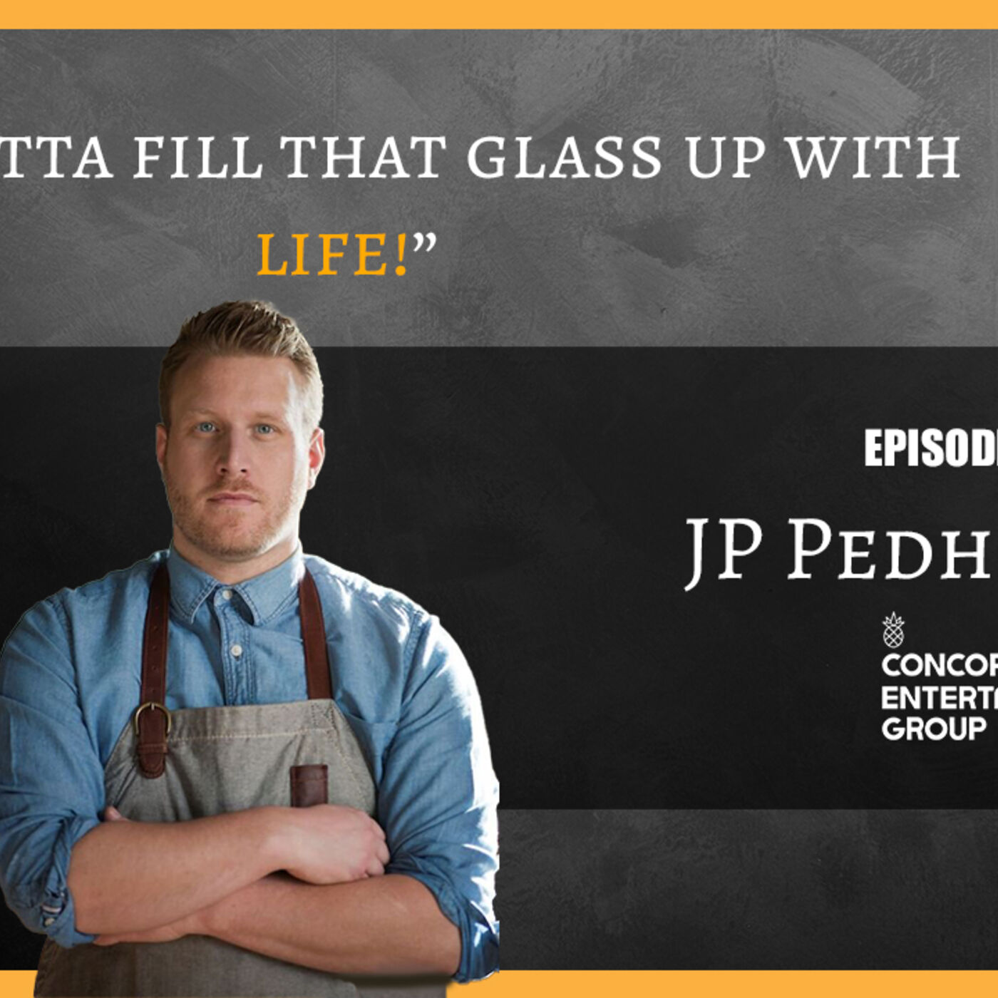 You Gotta Fill That Glass Up With Life   – JP Pedhirney | LMFAB 110